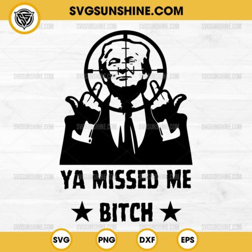 Trump Ya Missed Me Bitch SVG, Donald Trump Shooting SVG, Trump Assassination Attempt SVG
