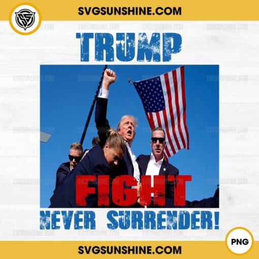 Trump Fight Never Surrender PNG- Trump Shooting PNG