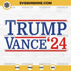 Trump Vance 24 SVG, Trump Vance 2024 SVG, Trump Cut Files, Trump 2024 Cricut Silhouette
