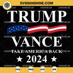 Trump Vance Take America Back 2024 SVG PNG DXF EPS Files