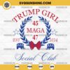 Trump Girl SVG, Maga 45 47 EST 2024 Social Club SVG, Trump Fan Girl SVG