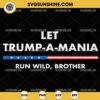 Let Trumpamania Run Wild Brother SVG, Trump 2024 Trumpamania SVG