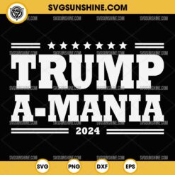 Trump A-Mania 2024 SVG, Trumpamania SVG