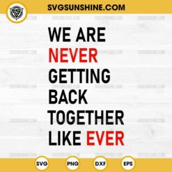 We Are Never Getting Back Together Like Ever SVG, Taylor Swift SVG