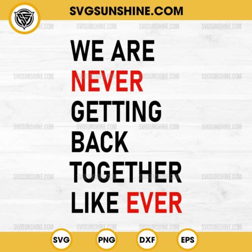 We Are Never Getting Back Together Like Ever SVG, Taylor Swift SVG