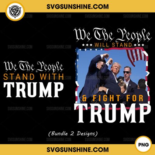 We The People Stand With Trump PNG, We The People Will Stand And Fight For Trump PNG, Trump Shooting 2024 PNG