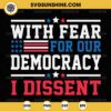With Fear For Our Democracy I Dissent SVG - Sonia Sotomayor Quotes SVG
