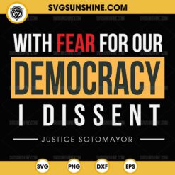 Justice Sonia Sotomayor SVG, With Fear for Our Democracy I Dissent SVG
