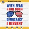 With Fear For Our Democracy I Dissent SVG, American Flag Sunglasses SVG