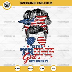 Messy Bun Yes I'm A Trump Girl SVG, Get Over It SVG, Messy Bun Hair Trump Girl SVG