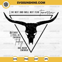 Zach Bryan Quotes SVG, I Do Not and Will Not Fear Tomorrow Because I Feel as Though Today Has Been Enough SVG