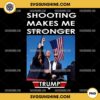 Shooting Makes Me Stronger Trump 2024 PNG, Trump Shot PNG, Trump Mug Shot PNG