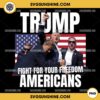 Trump Fight For Your Freedom Americans PNG, Trump Shot PNG, Trump Mug Shot PNG