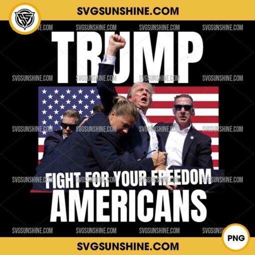 Trump Fight For Your Freedom Americans PNG, Trump Shot PNG, Trump Mug Shot PNG