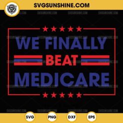 We Finally Beat Medicare Svg Png Cut Files