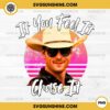 Glen Powell If You Feel It Chase It PNG, Twisters 2024 Quote PNG