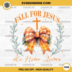 Fall for Jesus He Never Leaves PNG, Fall Jesus PNG, Jesus Fall Bow PNG, Fall Jesus Coquette PNG