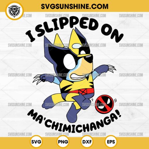 Bluey Wolverine SVG File, I Slipped On Ma ChimiChanga Bluey SVG PNG