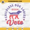 Childless Dog Ladies 2024 Voting Election SVG, Funny Dog For Kamala 2024 SVG