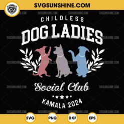 Childless Dog Ladies SVG, Social Club Kamala Harris 2024 SVG