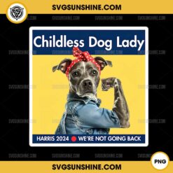 Childless Dog Lady PNG, Kamala Harris 2024 PNG, We Are Not Going Back PNG