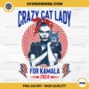 Crazy Cat Lady For Kamala 2024 PNG, Kamala Harris 2024 PNG