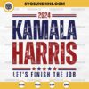 Cricut 2024 Kamala Harris SVG, Let's Finish the Job SVG