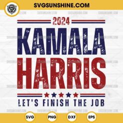 Cricut 2024 Kamala Harris SVG, Let's Finish the Job SVG