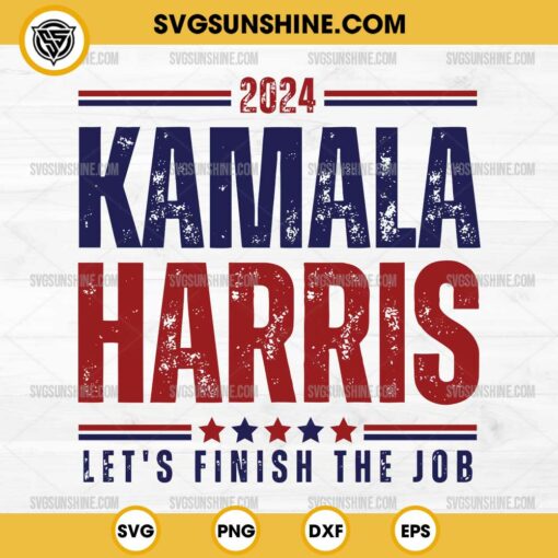 Cricut 2024 Kamala Harris SVG, Let's Finish the Job SVG