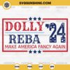 Dolly Reba 2024 SVG PNG Cricut, Make America Fancy Again SVG PNG DXF EPS