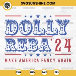 Dolly Reba 2024 Make America Fancy Again SVG, Election 2024 SVG