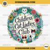 Flowers Childless Cat Ladies Club PNG Sublimation Designs