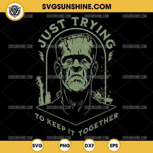 Funny Frankenstein Monster SVG, Just Trying to Keep it Together SVG