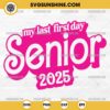 My Last First Day Senior 2025 SVG, Pink Barbie Senior 2025 SVG