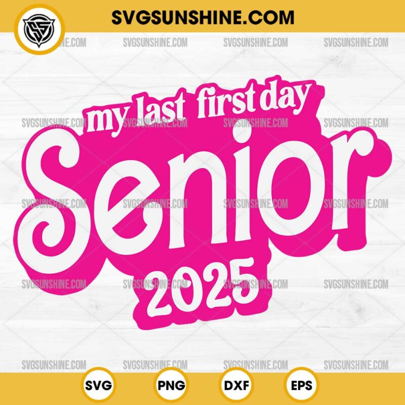 My Last First Day Senior 2025 SVG, Pink Barbie Senior 2025 SVG