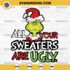 Grinch All Your Sweaters Are Ugly SVG, Dr Seuss The Grinch SVG, Ugly Christmas Sweater SVG