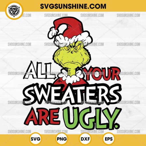 Grinch All Your Sweaters Are Ugly SVG, Dr Seuss The Grinch SVG, Ugly Christmas Sweater SVG