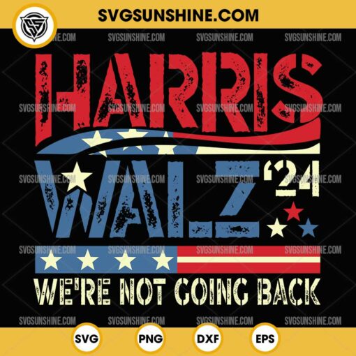 Harris Walz 2024 We're Not Going Back SVG, Kamala Harris Tim Walz 2024 SVG