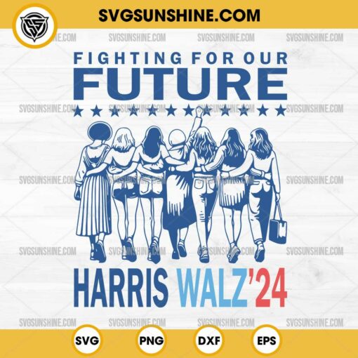 Fighting For Our Future Harris Walz 2024 SVG, Election 2024 SVG