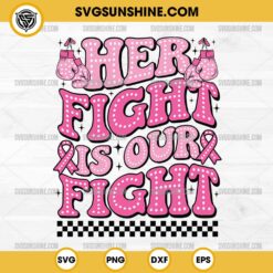 Her Fight is our Fight SVG, Fight Cancer Together SVG, Breast Cancer Awareness SVG