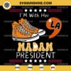 I'm With Her Madam President SVG, Comma la SVG, Converse Shoes SVG, Kamala Harris 2024 President SVG