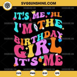 It's Me Hi I'm the Birthday Girl SVG, Swifties Birthday Party SVG