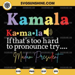 Kamala Definition SVG, Kamala If That's Too Hard To Pronounce try Madam President SVG