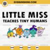 Little Miss Teaches Tiny Humans SVG, Teacher SVG, Little Miss Teacher SVG