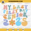 My Last First Day Senior 2025 SVG, Senior Retro SVG, 2025 Seniors SVG