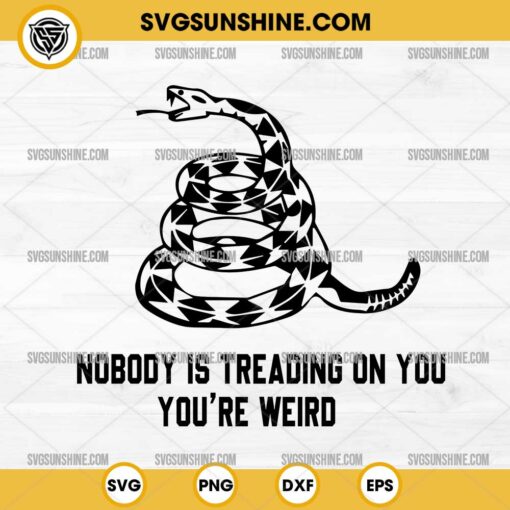 Nobody Is Treading On You You're Weird SVG