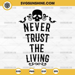 Silhouette Never Trust The Living SVG Cricut