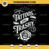 Tattoos Are Trashy Svg, Funny Tattoo Svg Inked Svg Tattoo Svg