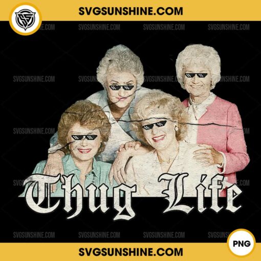 The Golden Girls Thug Life PNG Sublimation Designs