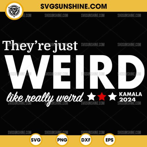 They're Just Weird Like Really Weird SVG, Kamala 2024 SVG